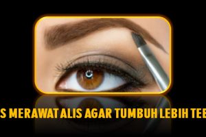 Tips Merawat Alis Agar Tetap Sehat dan Tak Mudah Rontok