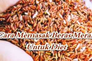 Cara Memasak Beras Merah untuk Diet