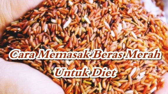 Cara Memasak Beras Merah untuk Diet