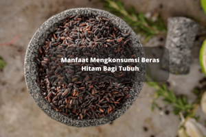 Manfaat Mengkonsumsi Beras Hitam Untuk Tubuh